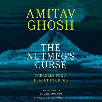 The Nutmeg's Curse by Amitav Ghosh audiobook
