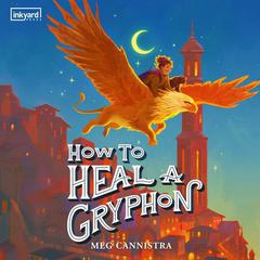 How to Heal a Gryphon by Meg Cannistra audiobook