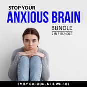 Stop Your Anxious Brain Bundle, 2 in 1 Bundle: by  Emily Gordon audiobook