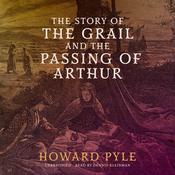 The Story of the Grail and the Passing of Arthur by  Howard Pyle audiobook
