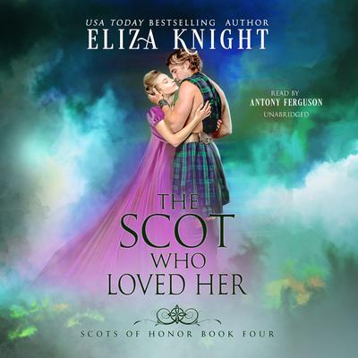 The Scot Who Loved Her by Eliza Knight audiobook