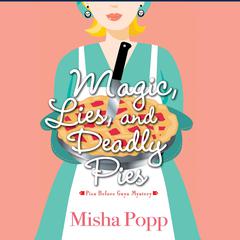 Magic, Lies, and Deadly Pies by Misha Popp audiobook