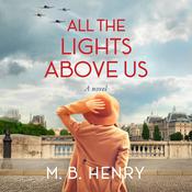 All the Lights Above Us by  M. B. Henry audiobook