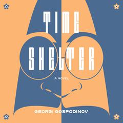 Time Shelter by Georgi Gospodinov audiobook