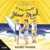 If You Change Your Mind by  Robby Weber audiobook