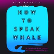 How to Speak Whale by  Tom Mustill audiobook