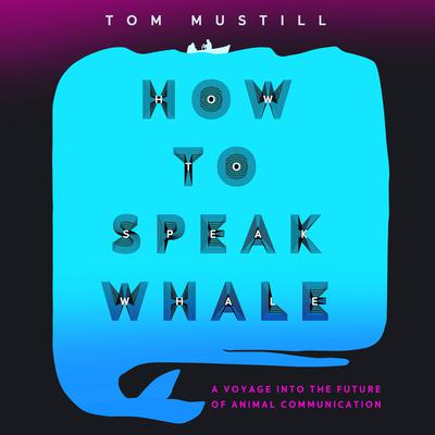 How to Speak Whale by Tom Mustill audiobook