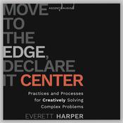 Move to the Edge, Declare it Center by  Everett Harper audiobook