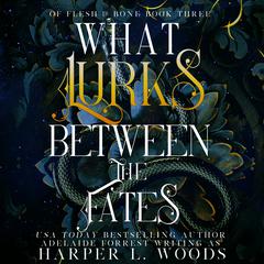 What Lurks between the Fates by Harper L. Woods audiobook