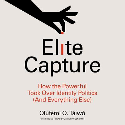 Elite Capture by Olúfẹ́mi O. Táíwò audiobook