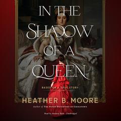 In the Shadow of a Queen by Heather B. Moore audiobook