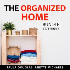 The Organized Home Bundle, 2 in 1 Bundle: by Anette Michaels audiobook