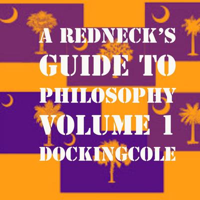 A RedNeck's Guide to Philosophy Volume 1 by Doc King Cole audiobook