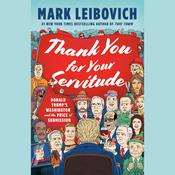 Thank You for Your Servitude by  Mark Leibovich audiobook