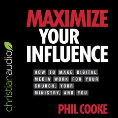 Maximize Your Influence by Phil Cooke audiobook