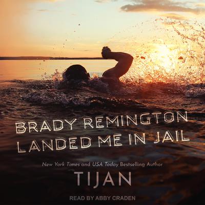 Brady Remington Landed Me In Jail by Tijan audiobook