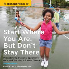 Start Where You Are, But Don’t Stay There, Second Edition by H. Richard Milner audiobook