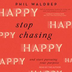 Stop Chasing Happy by Phil Waldrep audiobook