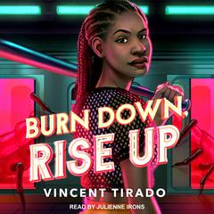 Burn Down, Rise Up by Vincent Tirado audiobook
