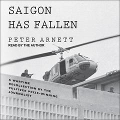 Saigon Has Fallen by Peter Arnett audiobook