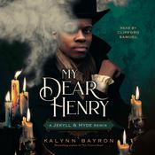 My Dear Henry: A Jekyll & Hyde Remix by  Kalynn Bayron audiobook
