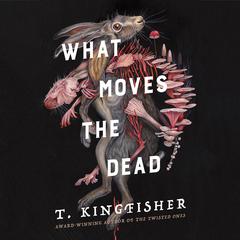 What Moves the Dead by T. Kingfisher audiobook
