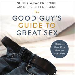 The Good Guy's Guide to Great Sex by Sheila Wray Gregoire audiobook