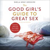 The Good Girl's Guide to Great Sex by  Sheila Wray Gregoire audiobook