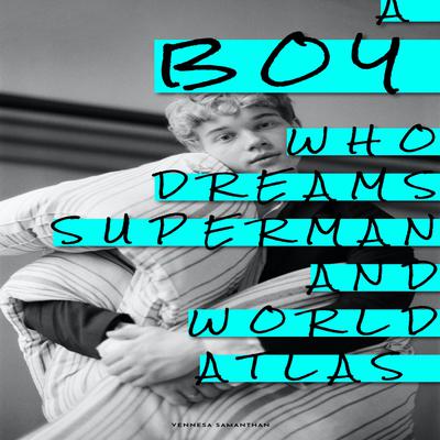 A Boy Who Dreams Superman And World Atlas by Vennesa Samanthan audiobook
