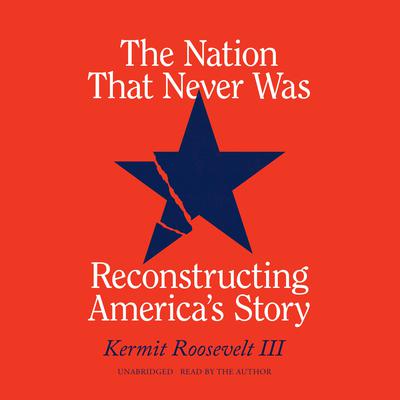 The Nation That Never Was by Kermit Roosevelt audiobook