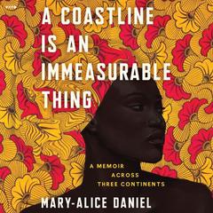 A Coastline is an Immeasurable Thing by Mary-Alice Daniel audiobook