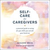 Self-Care for Caregivers by  Susanne White audiobook