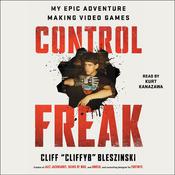 Control Freak by  Cliff Bleszinski audiobook