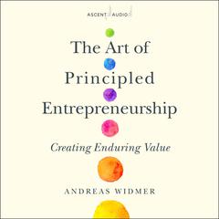 The Art of Principled Entrepreneurship by Andreas Widmer audiobook
