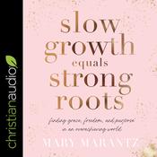 Slow Growth Equals Strong Roots by  Mary Marantz audiobook
