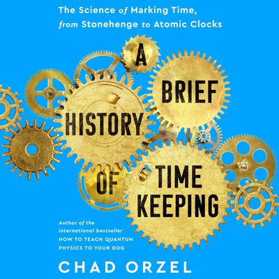 A Brief History of Timekeeping by Chad Orzel audiobook