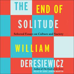 The End of Solitude by William Deresiewicz audiobook