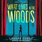 What Lives in the Woods by  Lindsay Currie audiobook