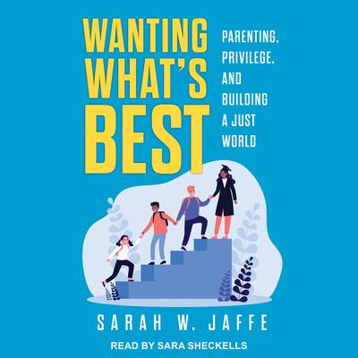 Wanting What's Best by Sarah W. Jaffe audiobook