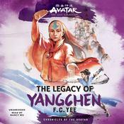 Avatar, The Last Airbender: The Legacy of Yangchen by  F. C. Yee audiobook