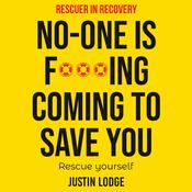 Rescuer in Recovery No-One Is F***ing Coming To Save You by  Justin Lodge audiobook