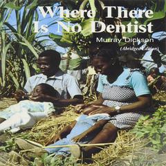 Where There Is No Dentist by Murray Dickson audiobook