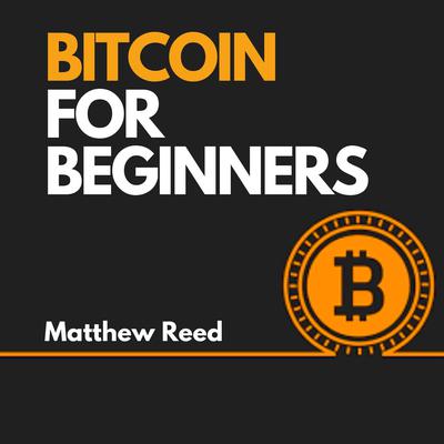 Bitcoin for Beginners by Matthew Reed audiobook