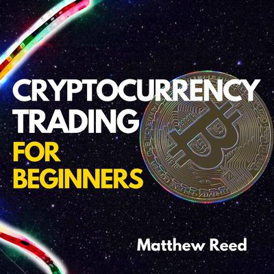 Cryptocurrency Trading for Beginners by Matthew Reed audiobook