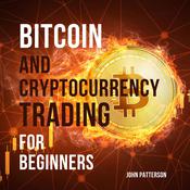 Bitcoin and Cryptocurrency Trading for Beginners by  John Patterson audiobook