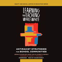 Learning and Teaching While White by Jenna Chandler-Ward audiobook