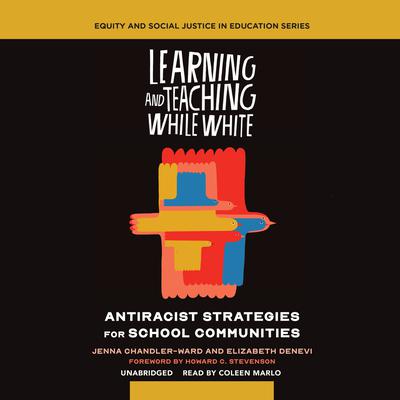 Learning and Teaching While White by Jenna Chandler-Ward audiobook