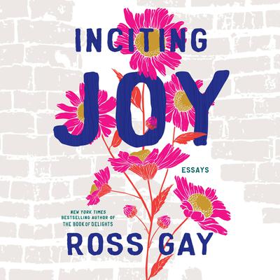 Inciting Joy by Ross Gay audiobook