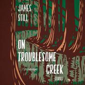 On Troublesome Creek by  James Still audiobook
