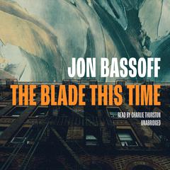 The Blade This Time by Jon Bassoff audiobook